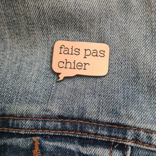 Pin’s Message “fais Pas Chier”